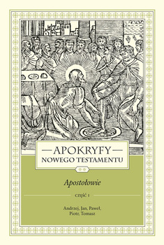 Apokryfy Nowego Testamentu. Apostołowie. Tom 2. Część 1