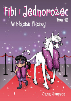W blasku fleszy. Fibi i jednorożec. Tom 13