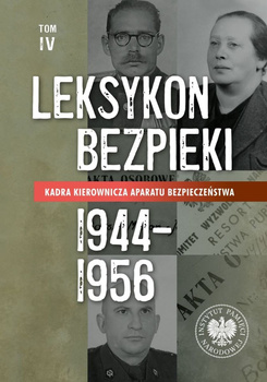Kadra kierownicza aparatu bezpieczeństwa 1944-1956. Leksykon bezpieki. Tom 4