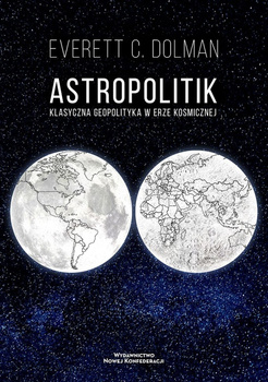 Astropolitik. Klasyczna geopolityka w erze kosmicznej
