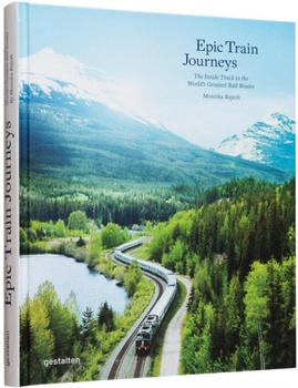 Epic Train Journeys. The Inside Track to the World's Greatest Rail Routes wer. angielska