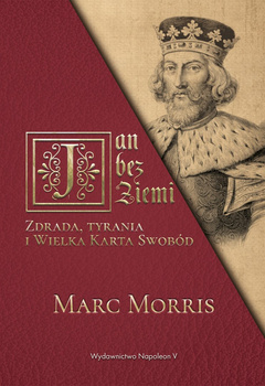 Jan bez Ziemi. Zdrada, tyrania i Wielka Karta Swobód