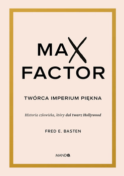 Max Factor. Twórca imperium piękna