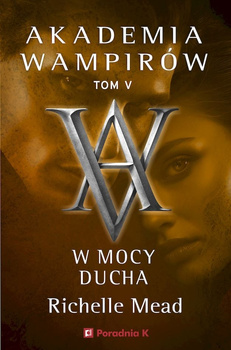 W mocy ducha. Akademia wampirów. Tom 5