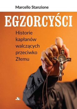 Egzorcyści. Historie kapłanów walczących przeciwko Złemu