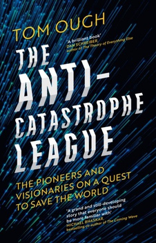 The Anti-Catastrophe League : The pioneers and visionaries on a quest to save the world