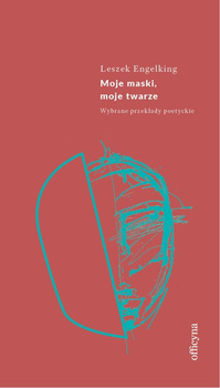 Moje maski, moje twarze. Wybrane przekłady poetyckie
