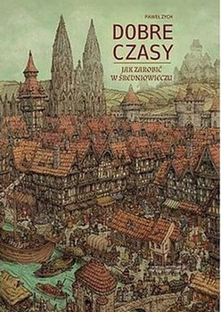 Dobre czasy. Jak zarobić w średniowieczu