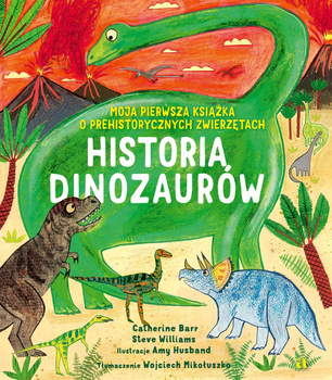 Historia Dinozaurów. Moja pierwsza książka o prehistorycznych zwierzętach