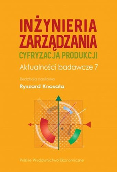 Inżynieria zarządzania. Cyfryzacja produkcji. Aktualności badawcze 7