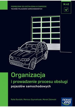 Mechanik samochodowy podręcznik organizacja iprowadzenie procesu obsługi pojazdów samochodowych szkoła zawodowa 29705