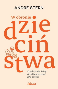 W obronie dzieciństwa. Książka, którą każdy chciałby przeczytać jako dziecko