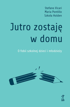 Jutro zostaję w domu. O fobii szkolnej dzieci i młodzieży
