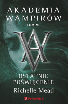 Ostatnie poświęcenie. Akademia wampirów. Tom 6