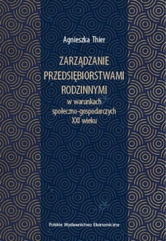 Zarządzanie przedsiębiorstwami rodzinnymi w warunkach społeczno-gospodarczych XXI wieku