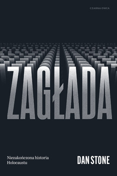 Zagłada. Niezakończona historia Holocaustu