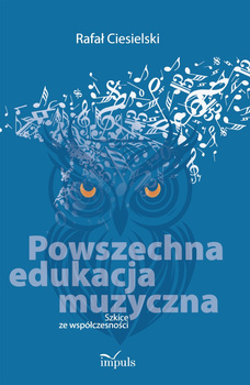 Powszechna edukacja muzyczna Szkice ze współczesności