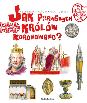 Jak pierwszego króla koronowano? Tu powstała Polska