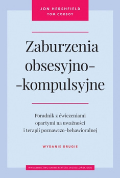Zaburzenia obsesyjno-kompulsyjne. Poradnik z ćwiczeniami opartymi na uważności i terapii poznawczo-behawioralnej wyd. 2