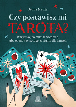 Czy postawisz mi tarota? Wszystko, co musisz wiedzieć, aby opanować sztukę czytania dla innych