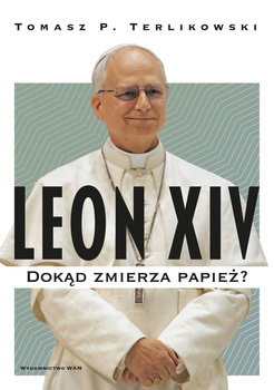 Leon XIV. Dokąd zmierza papież?