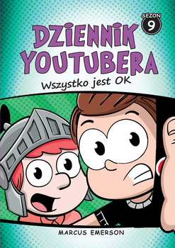 Wszystko jest OK. Dziennik Youtubera. Tom 9