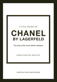 Little Book of Chanel by Lagerfeld : The Story of the Iconic Fashion Designer wer. angielska