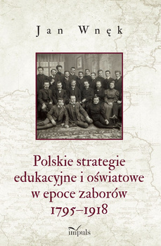Polskie strategie edukacyjne i oświatowe w epoce zaborów 1795-1918