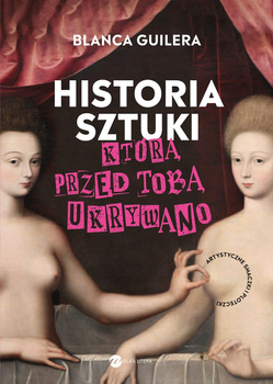 Historia sztuki, którą przed tobą ukrywano. Artystyczne smaczki i ploteczki