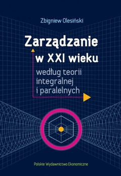 Zarządzanie w XXI wieku według teorii integralnej i paralelnych
