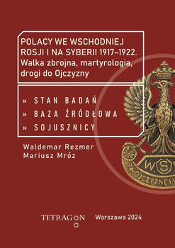 Polacy we wschodniej Rosji i na Syberii 1917-1922. Walka zbrojna, martyrologia, drogi do Ojczyzny. Stan badań, baza źródłłowa, s