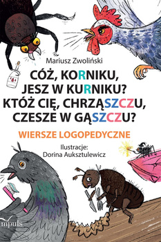 Cóż Korniku jesz w kurniku? Któż cię chrząszczu czesze w gąszczu? Wiersze logopedyczne