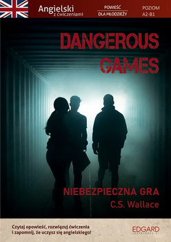 Dangerous Games. Angielski z ćwiczeniami. Powieść dla młodzieży. Poziom A2-B1