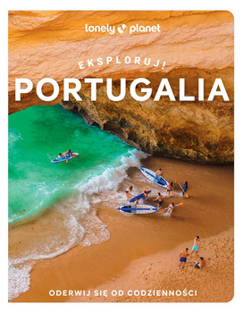 Portugalia. Eksploruj! Lonely Planet