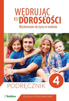 Wędrując ku dorosłości Podręcznik dla klasy 4 szkoły podstawowej wychowanie do życia w rodzinie