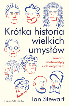 Krótka historia wielkich umysłów genialni matematycy i ich arcydzieła