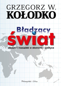Błądzący świat. Absurd i rozsądek w ekonomii i polityce