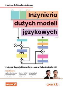 Inżynieria dużych modeli językowych. Podręcznik projektowania, trenowania i wdrażania LLM