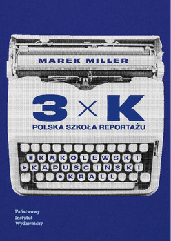 3xK. Polska szkoła reportażu