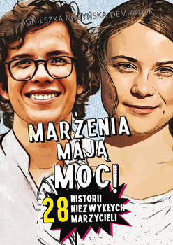 Marzenia mają moc! 28 historii niezwykłych marzycieli