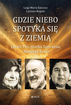 Gdzie niebo spotyka się ziemią. Ojciec Pio, matka Speranza i Natuzza Evolo