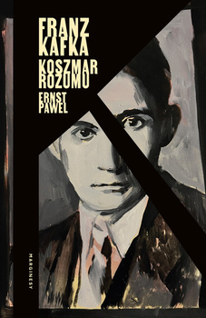 Franz Kafka. Koszmar rozumu