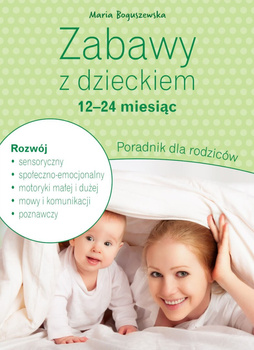Zabawy z dzieckiem - 12-24 miesiąc. Poradnik dla rodziców
