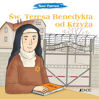 Św. Teresa Benedykta od Krzyża. Nasi Patroni