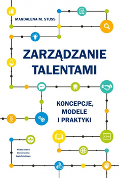 Zarządzanie talentami. Koncepcje, modele i praktyki