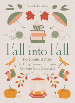Fall into Fall. The Unofficial Guide to Cozy Season for Every Gilmore Girls Obsessive wer. angielska