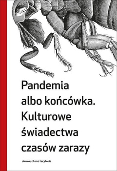 Pandemia albo końcówka. Kulturowe świadectwo czasów zarazy