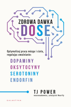 Zdrowa dawka DOSE. Optymalizuj pracę mózgu i ciała, regulując uwalnianie dopaminy, oksytocyny, serotoniny i endorfin