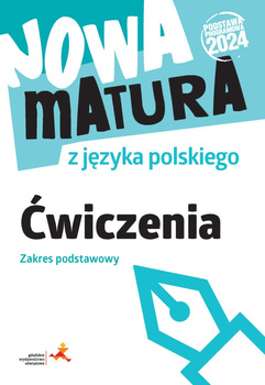 Nowa matura z języka polskiego. Ćwiczenia. Zakres podstawowy