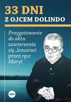33 dni z ojcem Dolindo. Przygotowanie do aktu zawierzenia się Jezusowi przez ręce Maryi